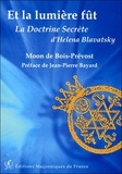 Moon de Bois-Prévost - Et la lumiere fût - La doctrine secrète d'Helena Blavatsky.