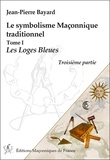 Jean-Pierre Bayard - Le symbolisme maçonnique traditionnel - Tome 1, Les loges bleues.