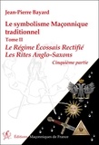 Jean-Pierre Bayard - Le symbolisme maconnique traditionnel - Tome 2, le régime écossais rectifié-les rites anglo-saxons.