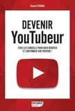 Daniel Ichbiah - Devenir YouTubeur - Tous les conseils pour bien débuter et cartonner sur YouTube !.