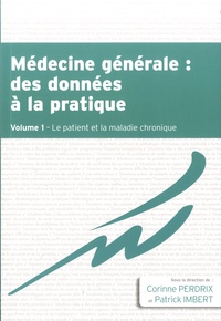 Corinne Perdrix et Patrick Imbert - Médecine générale : des données à la pratique - Tome 1, Le patient et la maladie chronique.