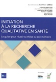 Jean-Pierre Lebeau et Isabelle Aubin-Auger - Initiation à la recherche qualitative en santé - Le guide pour réussir sa thèse ou son mémoire.