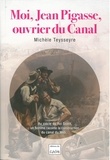 Michèle Teysseyre - Moi, Jean Pigasse, ouvrier du Canal.