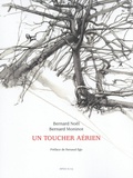Bernard Noël et Bernard Moninot - Un toucher aérien.