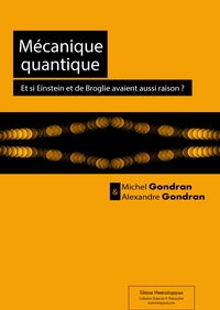 Michel Gondran et Alexandre Gondran - Mécanique quantique - Et si Einstein et de Broglie avaient aussi raison ?.