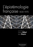 Michel Bitbol et Jean Gayon - L'épistémologie française, 1830-1970.