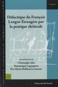 Christophe Alix et Dominique Lagorgette - Didactique du Français Langue Etrangère par la pratique théâtrale.