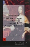 Alain Becchia et Florine Vital-Durand - Edifier l'Etat - Politique et culture en Savoie au temps de Christine de France.