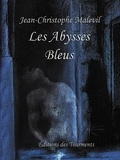 Jean-Christophe Malevil - Les Abysses Bleus.