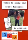 Danaé Filleur - Histoire de chevaux pour enfants dyslexiques - Le super-héros.