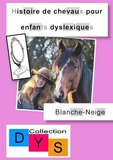 Danaé Filleur - Histoire de chevaux pour enfants dyslexiques  : Blanche-Neige.