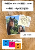 Danaé Filleur - Histoire de chevaux pour enfants dyslexiques  : Les chiens.