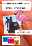 Danaé Filleur - Histoire de chevaux pour enfants dyslexiques  : Le flamant rose.