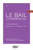 Jean-Pierre Dumur et Joël Monéger - Le bail commercial - Analyse comparée Belgique - France - Luxembourg - Suisse.