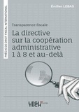 Emilien Lebas - Transparence fiscale : la directive sur la coopération administrative 1 à 8 et au-delà - Précis de droit fiscal international.