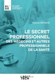 Pierrot Schiltz - Le secret professionnel des médecins et autres professionnels de la santé.