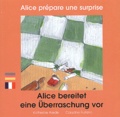 Claudine Furlano et Katherine Arede - Alice prépare une surprise - Edition bilingue français-allemand.