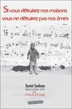 Daniel Vanhove - Si vous détruisez nos maisons, vous ne détruirez pas nos âmes - Palestine: descente aux enfers. 1 DVD