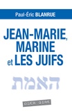 Paul-Eric Blanrue - Jean-Marie, Marine et les juifs.