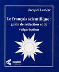 Jacques Leclerc - Le français scientifique : guide de rédaction et de vulgarisation.