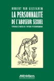 Hubert Van Gijseghem - LA PERSONNALITE DE L'ABUSEUR SEXUEL. - Typologie à partir de l'optique psychodynamique.