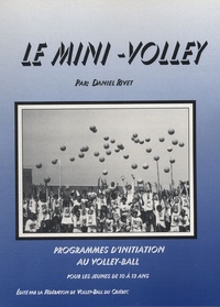 Daniel Rivet - Le mini-volley - Programmes d'initiation au volley-ball pour les jeunes de 10 à 13 ans.