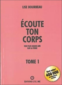 Lise Bourbeau - Ecoute ton corps - Tome 1, Ton plus grand ami sur la terre.