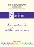 Lise Bourbeau - Carina - Le pouvoir de révéler ses secrets.