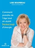 Lise Bourbeau - Comment prendre de l'âge tout en ayant beaucoup d'énergie.