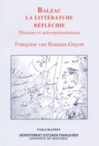 Françoise Van Rossum-Guyon - Balzac : la littérature réfléchie. - Discours et autoreprésentations.