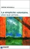 Serge Mongeau - La simplicité volontaire, plus que jamais.