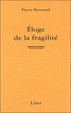 Pierre Bertrand - Eloge de la fragilité.