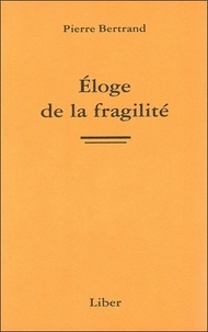 Pierre Bertrand - Eloge de la fragilité.