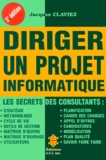 Jacques Claviez - Diriger un projet informatique - Le secret des consultants, 3ème édition.