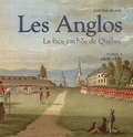 Louisa Blair - Les Anglos - La face cachée de Québec Tome 1, 1608-1850.