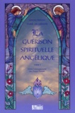 Marie-Lise Labonté et Ninon Prevost - LA GUERISON SPIRITUELLE ANGELIQUE. - Tome 1.