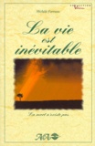 Michèle Favreau - La Vie Est Inevitable. La Mort N'Existe Pas.