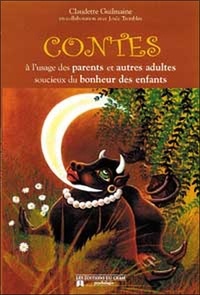 Claudette Guilmaine - Contes à l'usage des parents et adultes soucieux du bonheur des enfants.