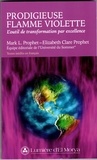 Mark Prophet et Elizabeth-Clare Prophet - Prodigieuse flamme violette - L'outil de transformation par excellence.