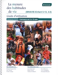 Patrick Fougeyrollas et Luc Noreau - La mesure des habitudes de vie - Guide d'utilisation MHAVIE-Enfant 5-13, 4.0 Version pour l'enfance de 5 à 13 ans.