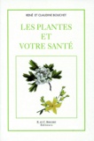 René Bouchet - Les Plantes Et Votre Sante.