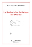 Claudine Bouchet et René Bouchet - La Radiesthesie Initiatique Des Druides.