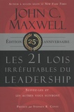 John C. Maxwell - Les 21 lois irréfutables du leadership - Suivez-les et les autres vous suivront, édition 25e anniversaire.