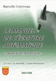Marcelle Corriveau - Le manuel de l'écriture automatique - Comprendre, apprendre. Le vécu, la méthode, l'expérimentation.