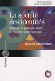 Jacques Beauchemin - La société des identités - Ethique et politique dans le monde contemporain.