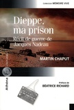 Martin Chaput - Dieppe, ma prison - Récit de guerre de Jacques Nadeau.