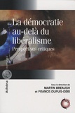 Martin Breaugh et Francis Dupuis-Déri - La démocratie au-delà du libéralisme - Perspectives critiques.