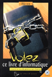 Wallace Wang - Volez Ce Livre D'Informatique. Ce Qu'On Ne Vous Dira Jamais Au Sujet D'Internet, Avec Cd-Rom.