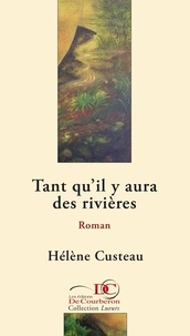 Hélène Custeau et  Les Éditions De Courberon - Tant qu'il y aura des rivières.