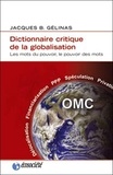 Jacques-B Gélinas - Dictionnaire critique de la globalisation - Les mots du pouvoir, le pouvoir des mots.